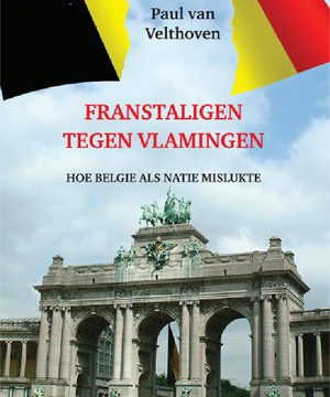 Franstaligen tegen Vlamingen. Hoe België als natie mislukte.